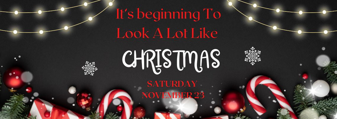 It's Beginning To Look A Lot Like Christmas Saturday 23 November 2